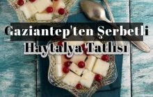 Ramazan’da farklı bir tatlı arayanlara: Gaziantep’ten Şerbetli Haytalya Tatlısı