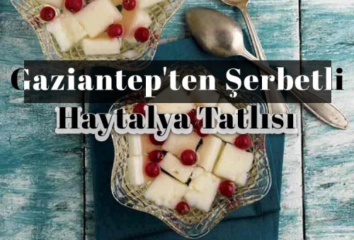 Ramazan’da farklı bir tatlı arayanlara: Gaziantep’ten Şerbetli Haytalya Tatlısı