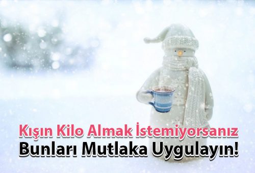 Kışın Kilo Almak İstemiyorsanız Bunları Mutlaka Uygulayın!