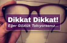 Dikkat! Eğer gözlük takıyorsanız başınıza bu gelebilir!