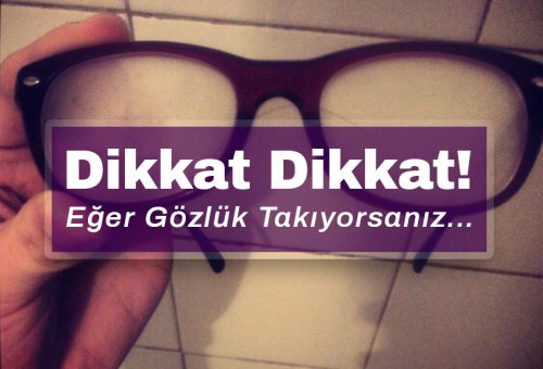 Dikkat! Eğer gözlük takıyorsanız başınıza bu gelebilir!