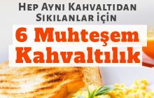 Hep aynı kahvaltıdan sıkıldınız mı? O zaman hadi, içeri…