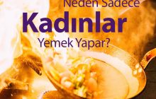 Neden sadece kadınlar yemek yapar?