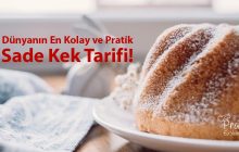 Dünyanın En Kolay ve Pratik Sade Kek Tarifi!